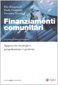 Finanziamenti comunitari. Approccio strategico, progettazione e gestione book