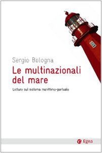 Le multinazionali del mare. Letture sul sistema marittimo-portuale (Cultura e società) Business, Finance & Career
