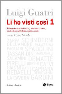 Li ho visti cosi. Protagonisti di università, industria, banca, professione nell'ultimo secolo (Vol. 1) (Cultura e società) Books