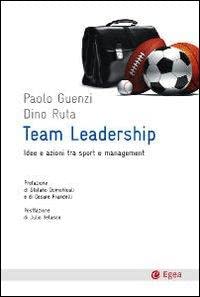Team leadership. Idee e azioni tra sport e management (Cultura e società) Business, Finance & Career