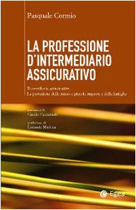 La professione di intermediario assicurativo. Il consulente assicurativo. La protezione delle micro e piccole imprese e della famiglia book
