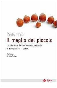 Il meglio del piccolo. L'Italia delle PMI: un modello originale di sviluppo per il Paese (Cultura e società) Business, Finance & Career