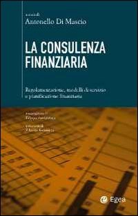 La consulenza finanziaria. Regolamentazione, modelli di servizio e pianificazione finanziaria book