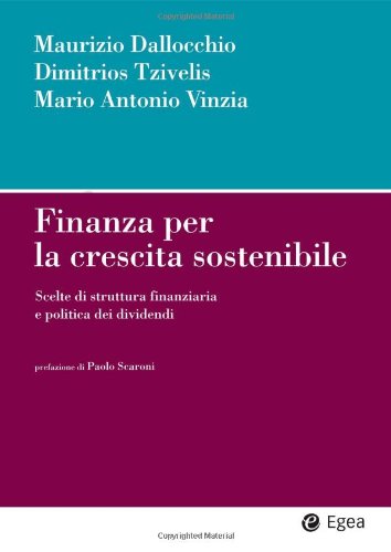 Finanza per la crescita sostenibile. Scelte di struttura finanziaria e politica dei dividendi (Impresa & professionisti) Business, Finance & Career
