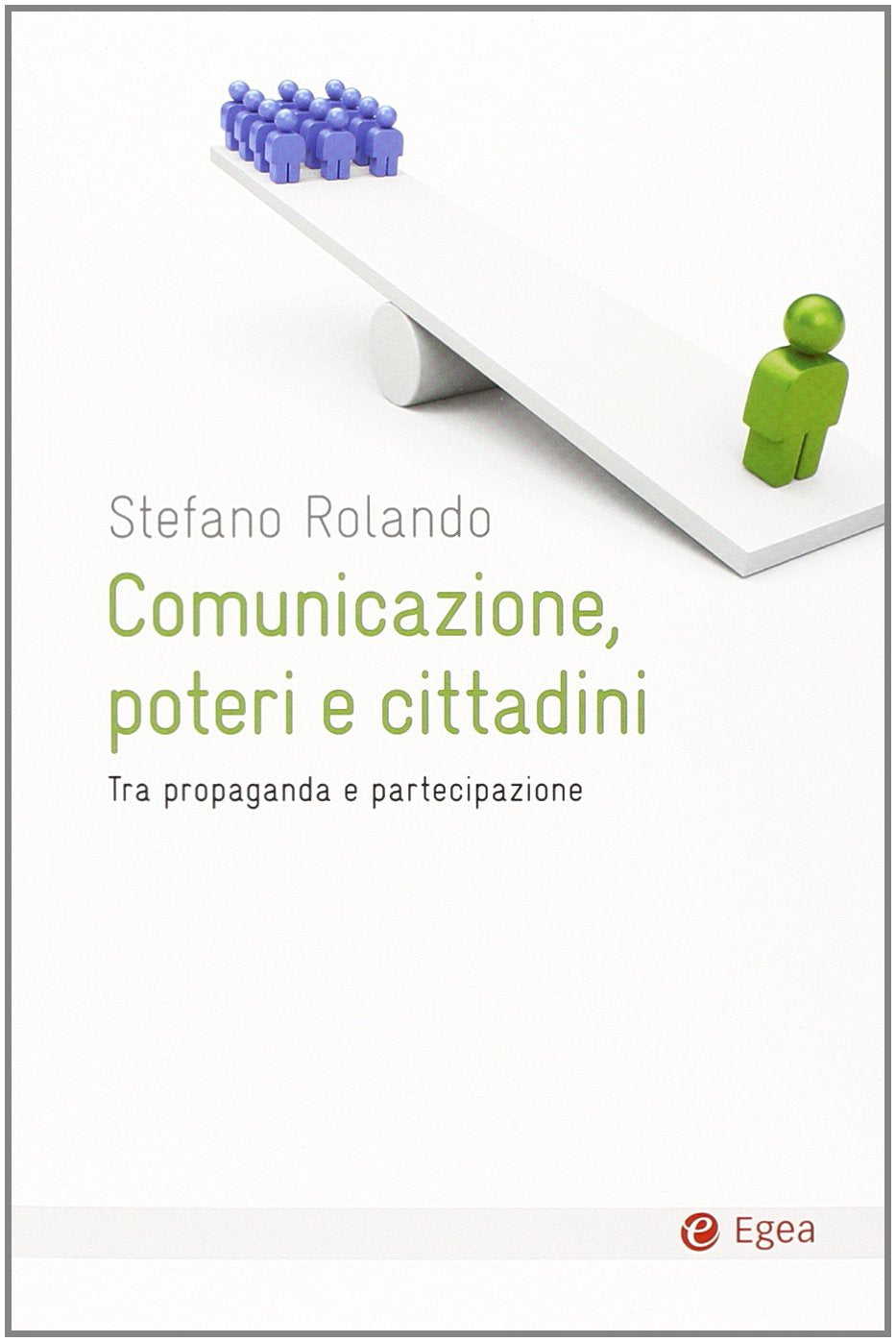 Comunicazione, poteri e cittadini. Tra propaganda e partecipazione (Cultura e società) Social Sciences