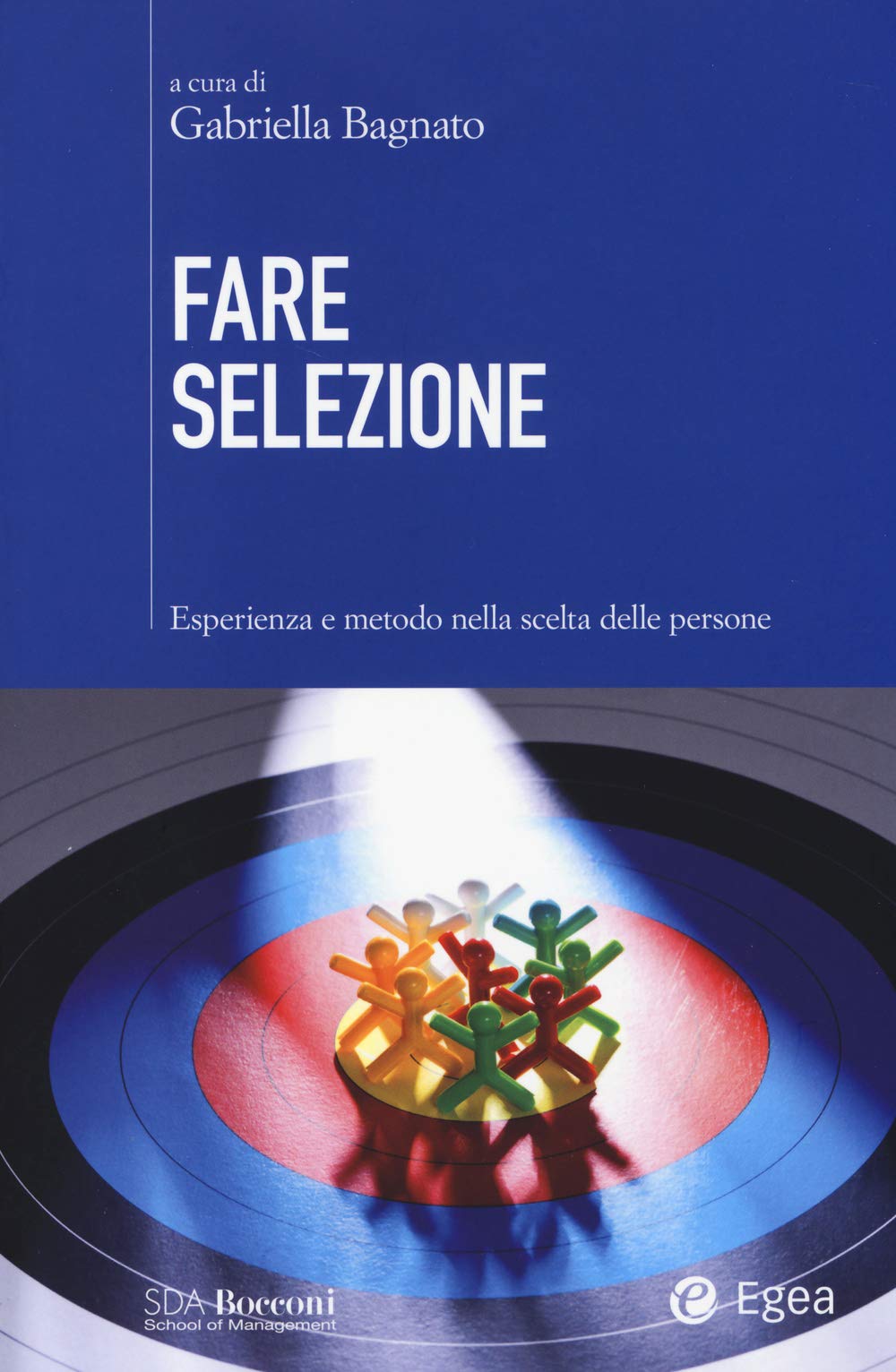 Fare selezione. Esperienza e metodo nella scelta delle persone Business, Finance & Career