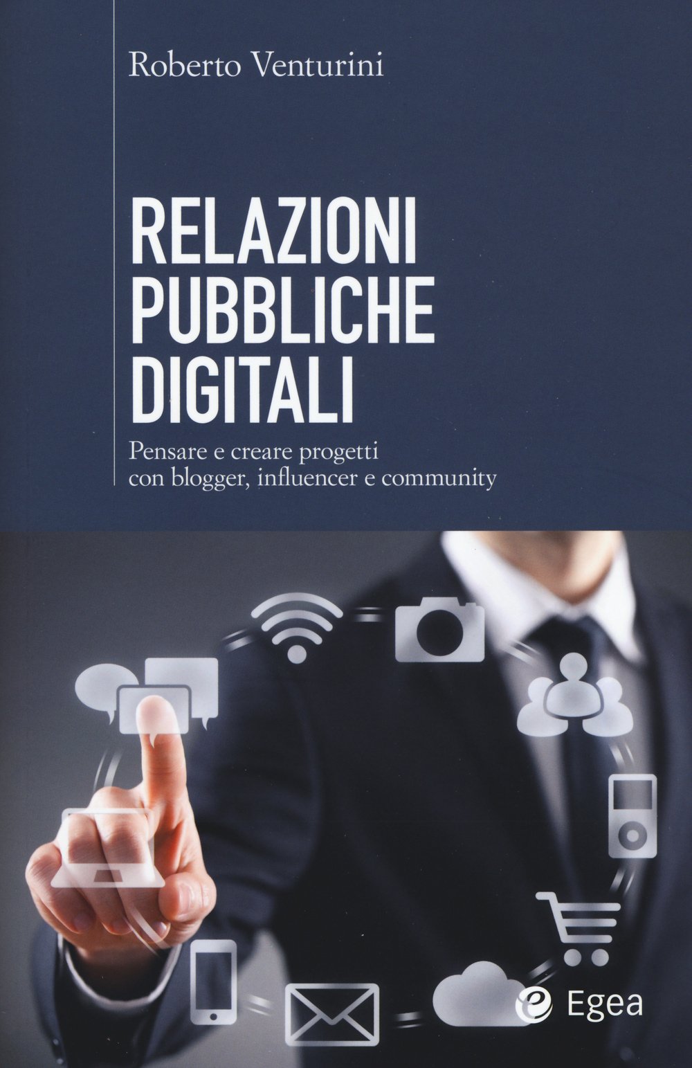 Relazioni pubbliche digitali. Pensare e creare progetti con blogger, influencer e community Business, Finance & Career