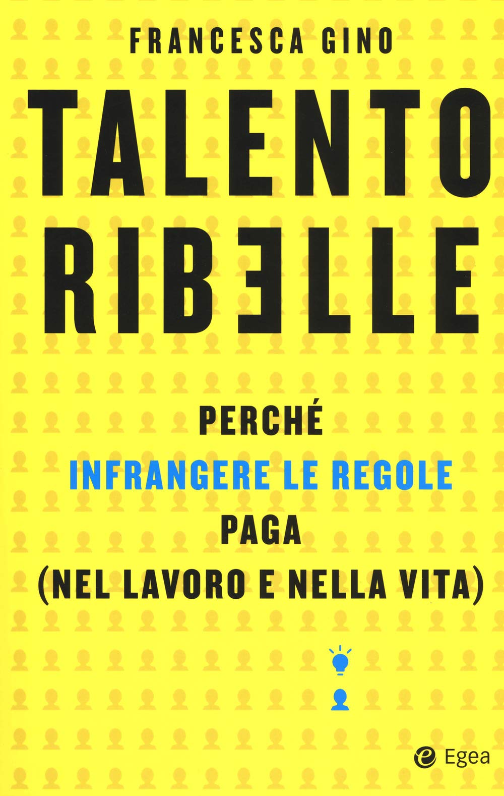 Talento ribelle. Perché infrangere le regole paga (nel lavoro e nella vita) book