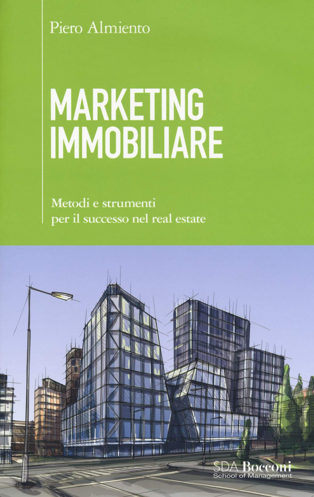 Marketing immobiliare. Metodi e strumenti per il successo nel real estate (SDA. Leading management) Business, Finance & Career