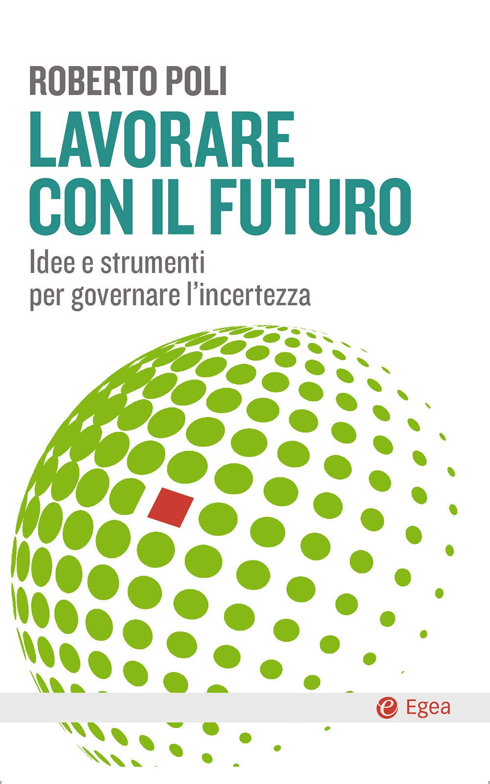 Lavorare con il futuro. Idee e strumenti per governare l'incertezza Books