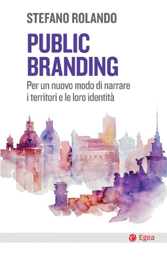Public branding. Per un nuovo modo di narrare i territori e le loro identità Business, Finance & Career