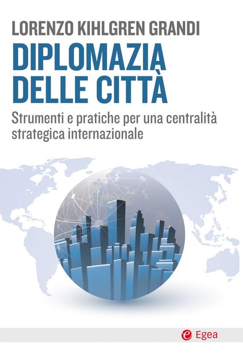 Diplomazia delle città. Strumenti e pratiche per una centralità strategica internazionale book