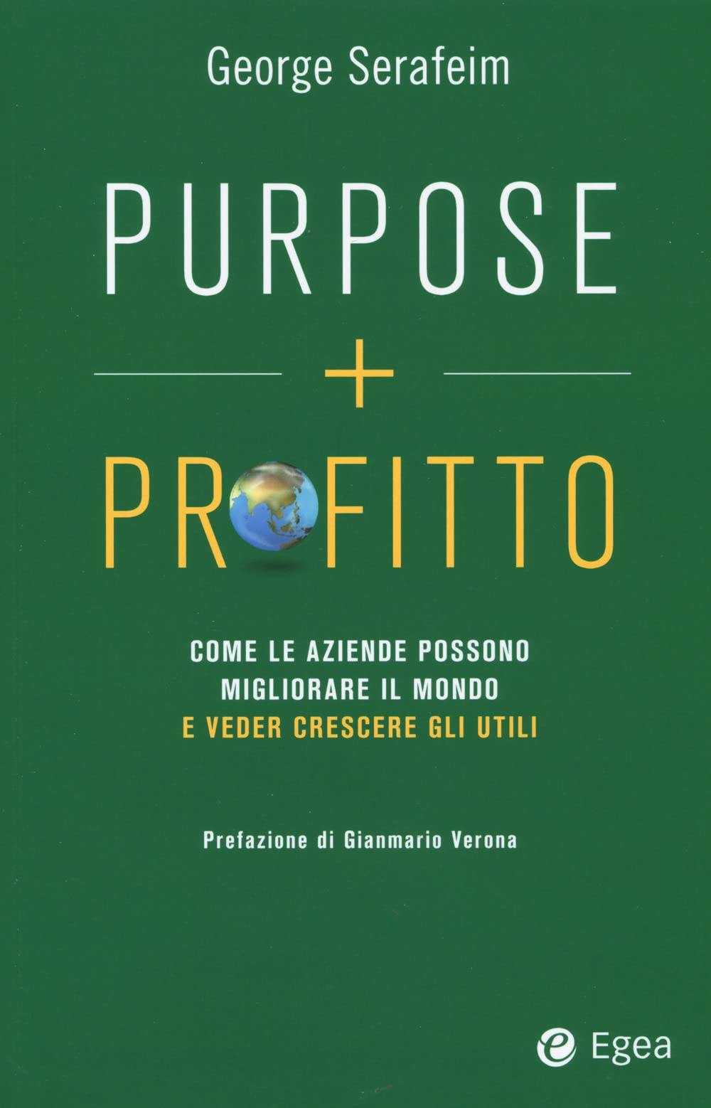 Purpose + profitto. Come le aziende possono migliorare il mondo e veder crescere gli utili Business, Finance & Career