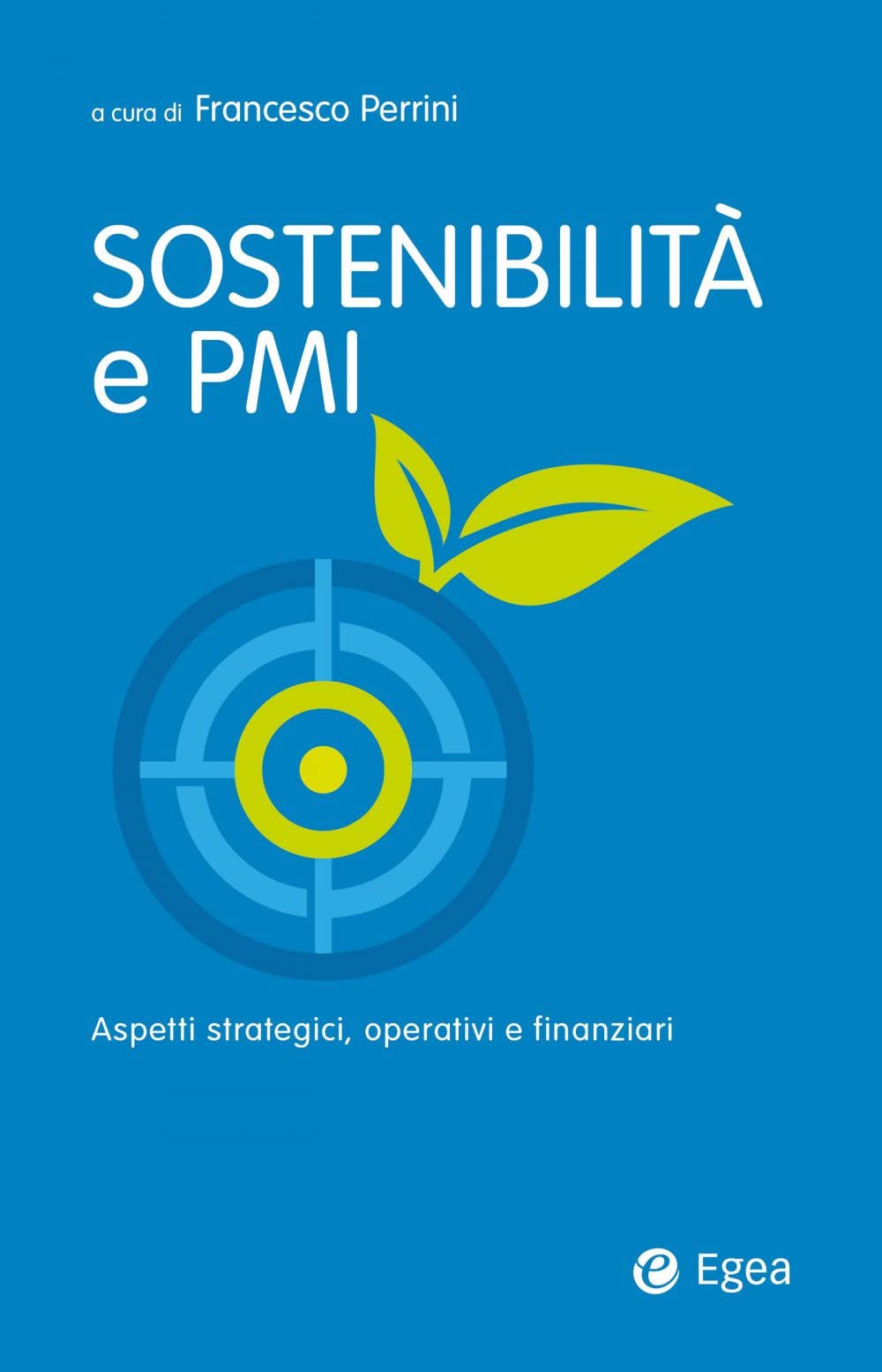 Sostenibilità e PMI. Aspetti strategici, operativi e finanziari (Business e oltre) Business, Finance & Career