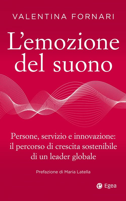 L' emozione del suono. Persone, servizio e innovazione: il percorso di crescita sostenibile di un leader globale Books