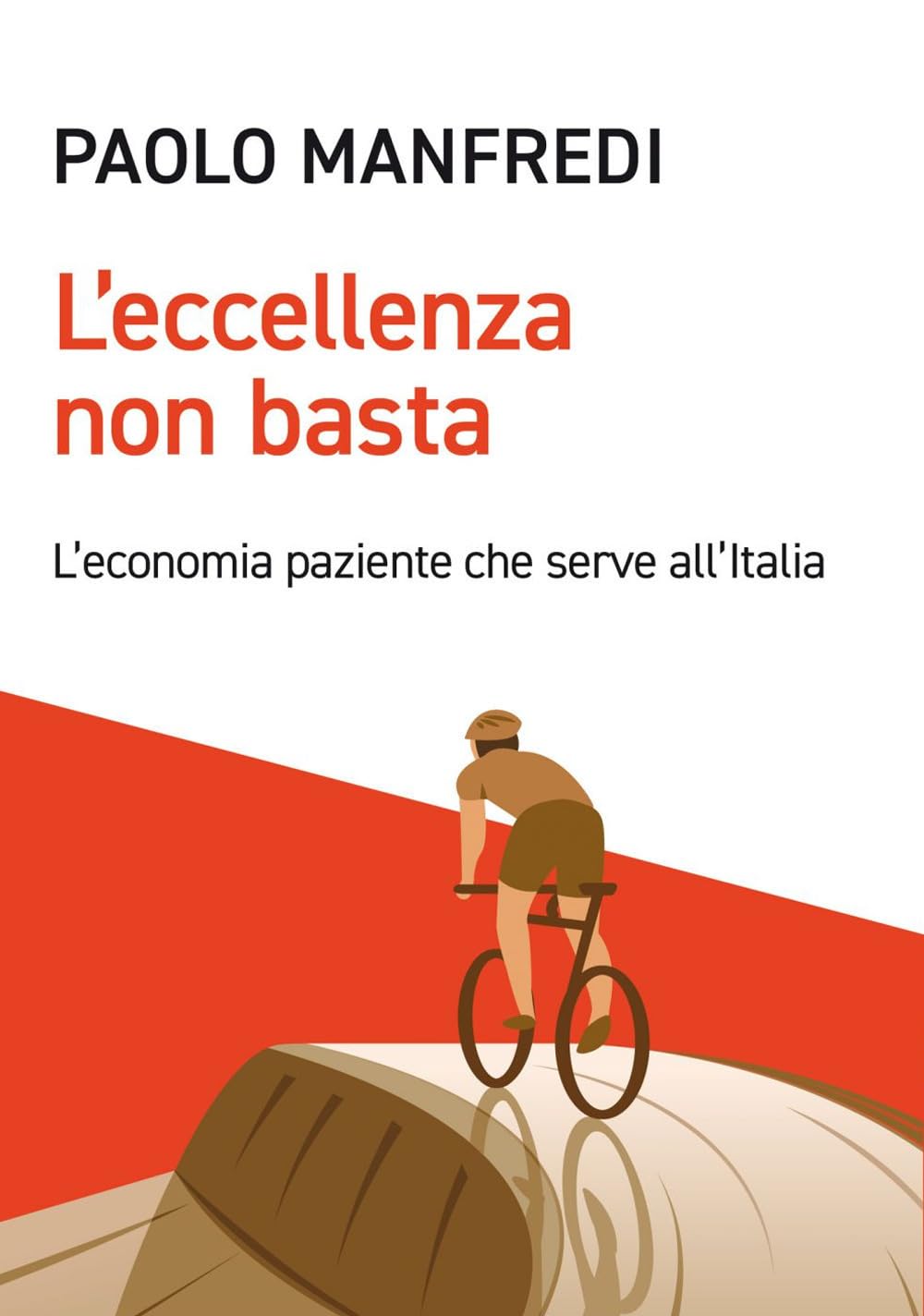 L' eccellenza non basta. L'economia paziente che serve all'Italia Business, Finance & Career