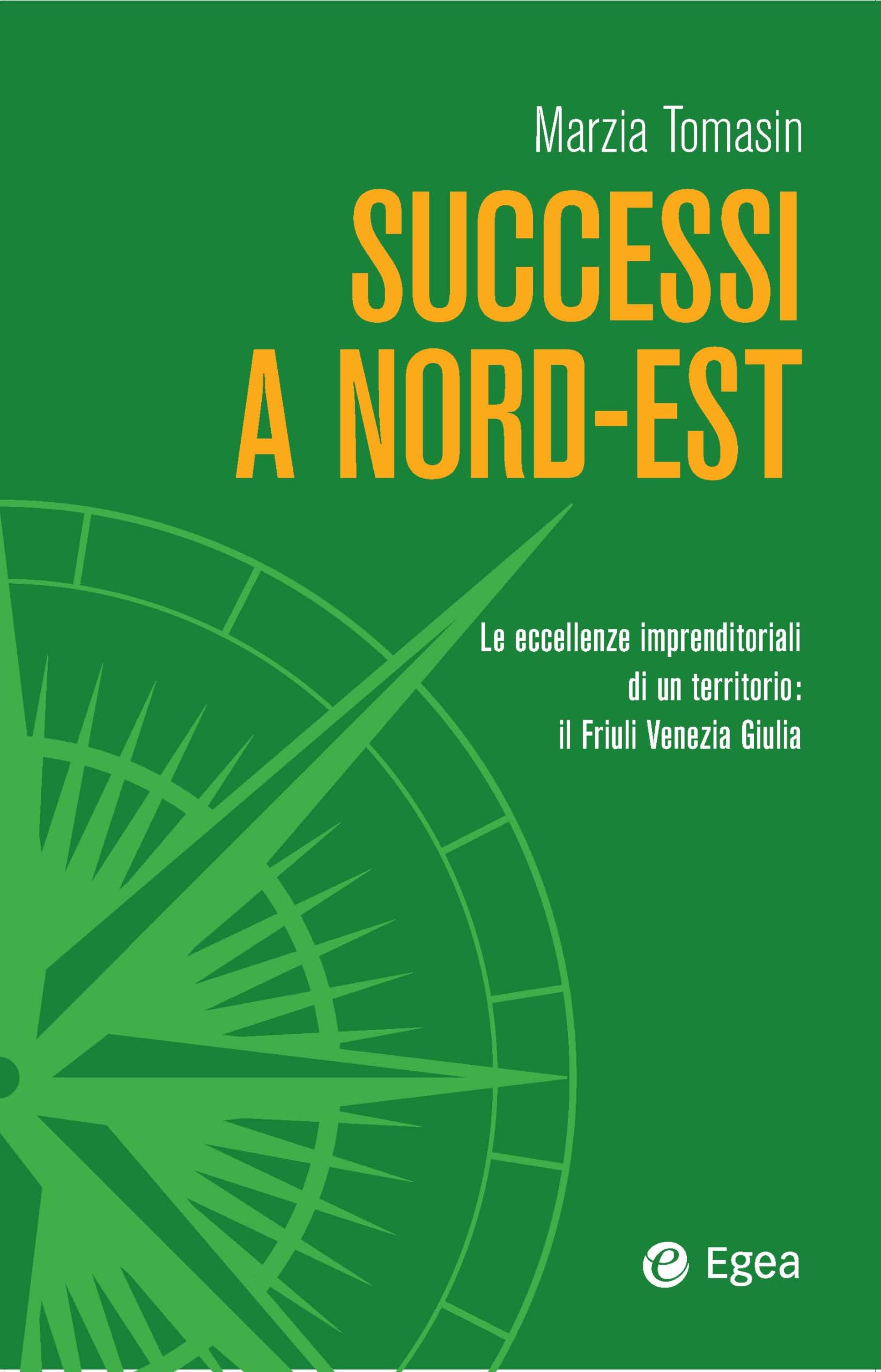 Successi a Nord-Est. Le eccellenze imprenditoriali di un territorio: il Friuli Venezia Giulia Business, Finance & Career
