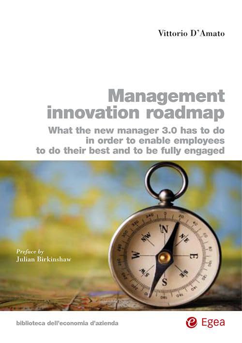 Management innovation roadmap. What the new manager 3.0 has to do in order to enable employees to do their best and to be fully engaged (Biblioteca dell'economia d'azienda) Business, Finance & Career