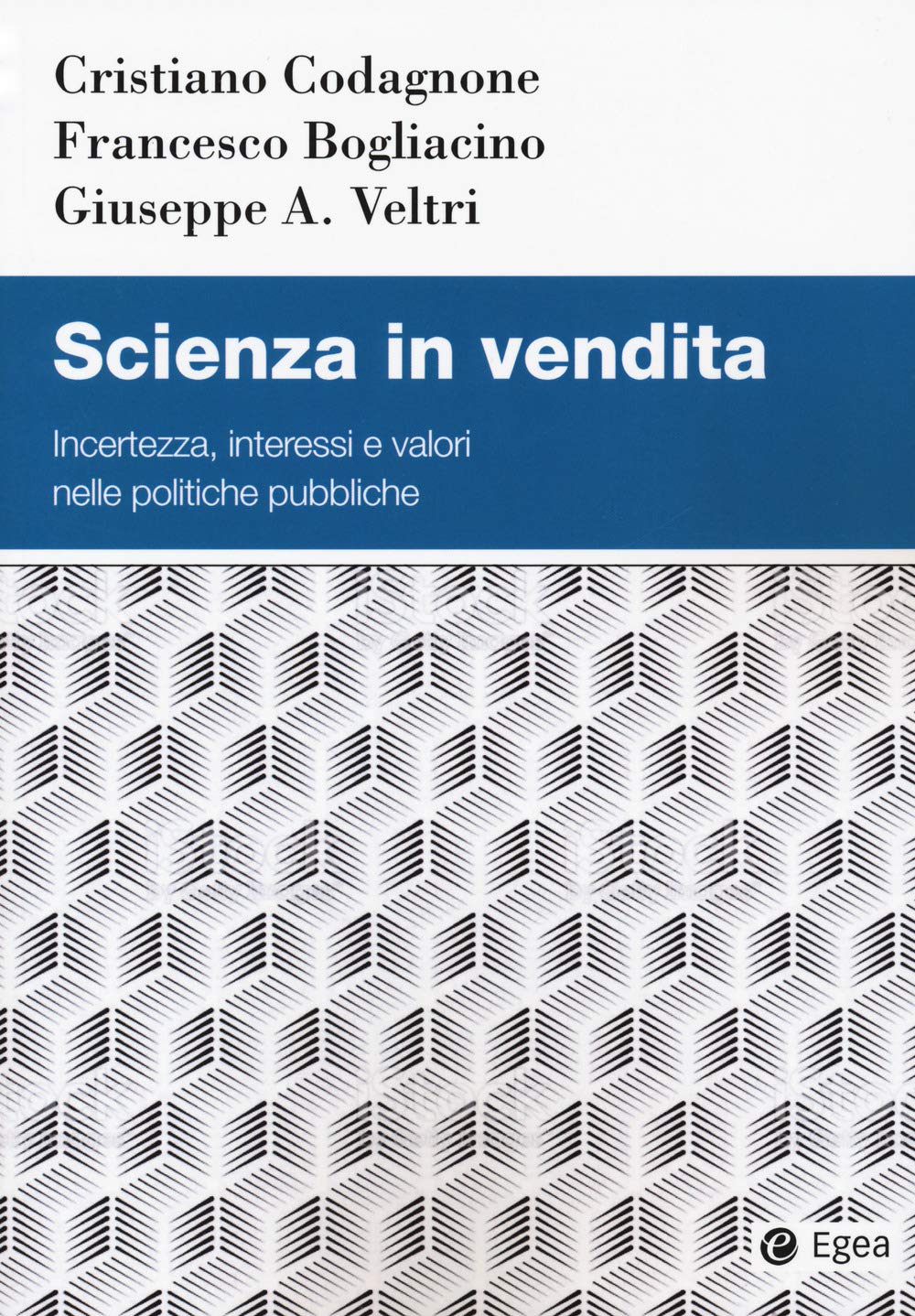 Scienza in vendita. Incertezza, interessi e valori nelle politiche pubbliche (Studi & ricerche) Social Sciences