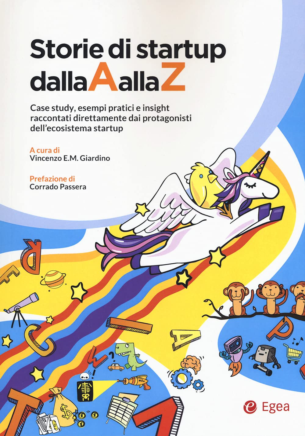 Storie di startup dalla A alla Z. Case study, esempi pratici e insight raccontati direttamente dai protagonisti dell'ecosistema startup book