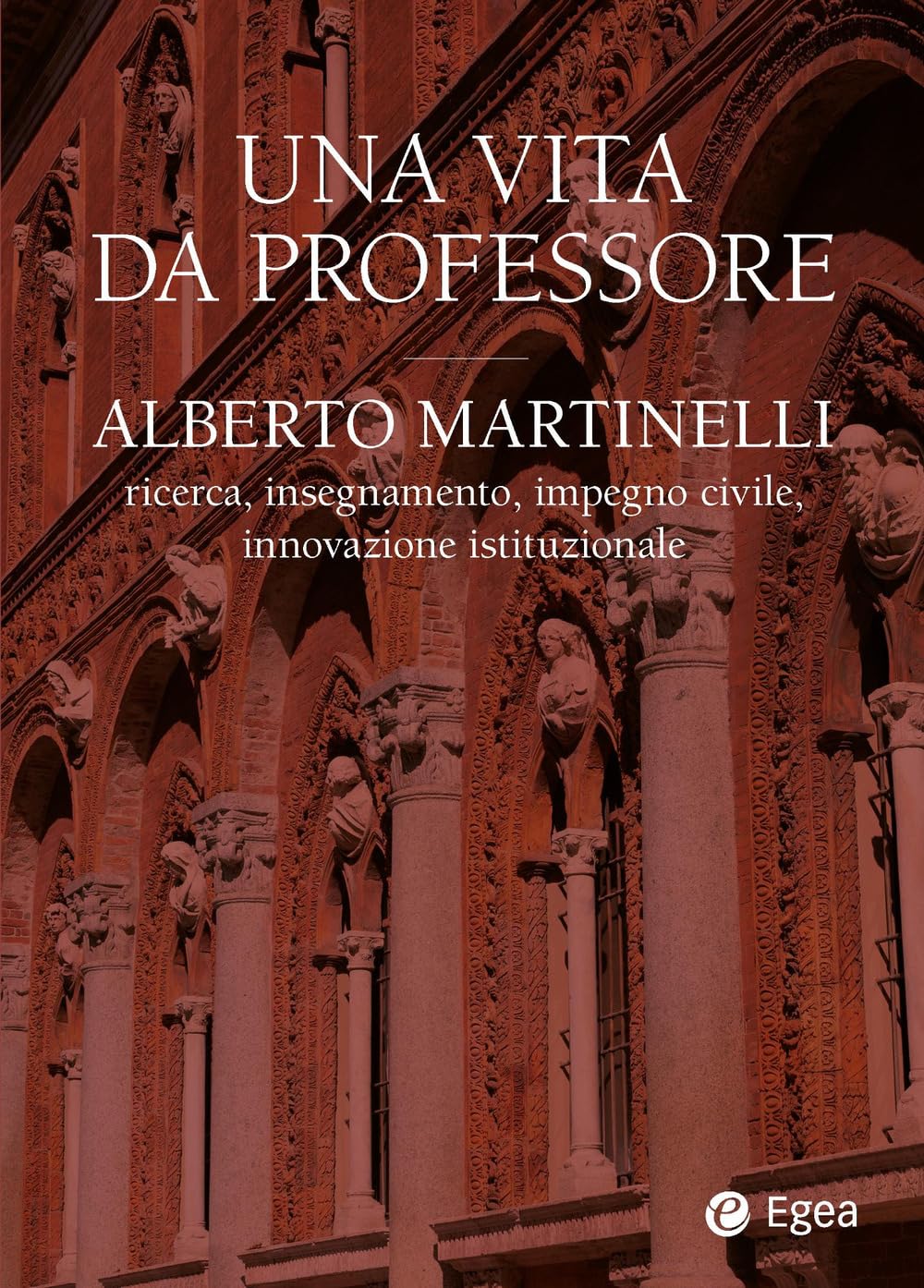 Una vita da professore. Alberto Martinelli. Ricerca, insegnamento, impegno civile, innovazione istituzionale (Fuori collana) Social Sciences