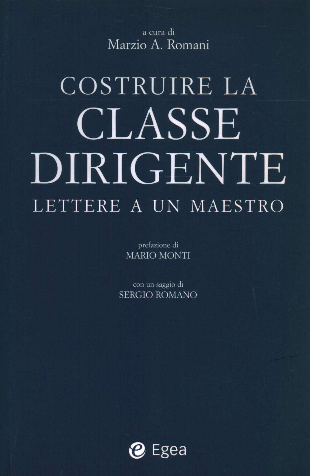 Costruire la classe dirigente: lettere a un maestro - Marzio A. Romani (Egea) book