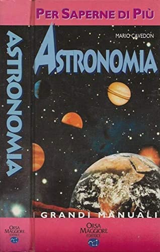 Astronomia per saperne di più. Ediz. illustrata Natural Sciences