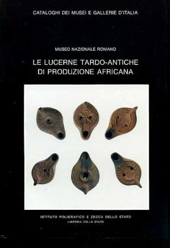 Roma. Le lucerne tardo antiche di produzione africana del Museo nazionale romano (Cataloghi dei musei e gall. d'Italia. NS) Film, Art & Culture