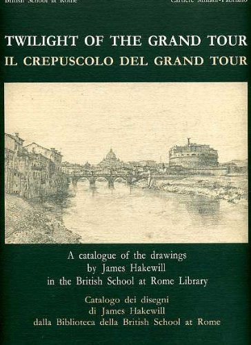 Il crepuscolo del grand tour. Catalogo dei disegni di James Hakewill della Biblioteca della British School at Rome (Varia di arte e letteratura) Arts & Music