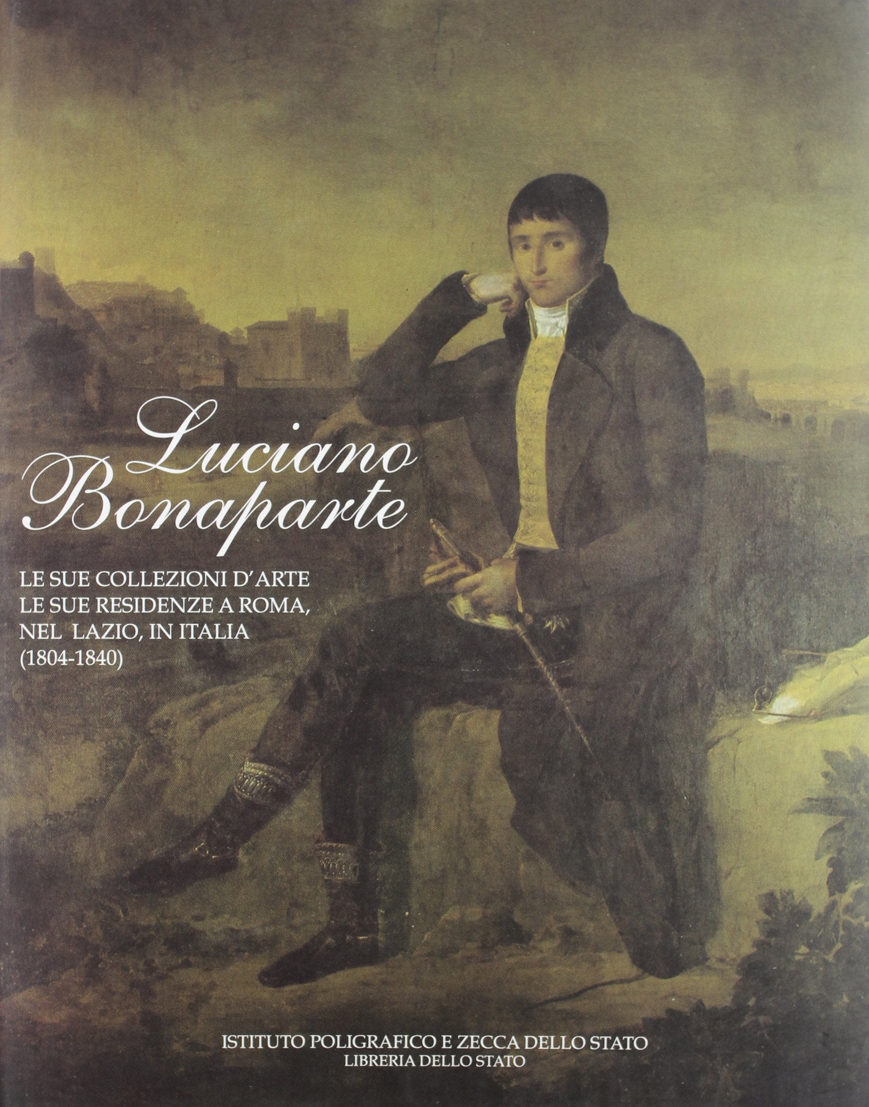 Luciano Bonaparte. Le sue collezioni d'arte, le sue residenze a Roma, nel Lazio, in Italia (1804-1840) book