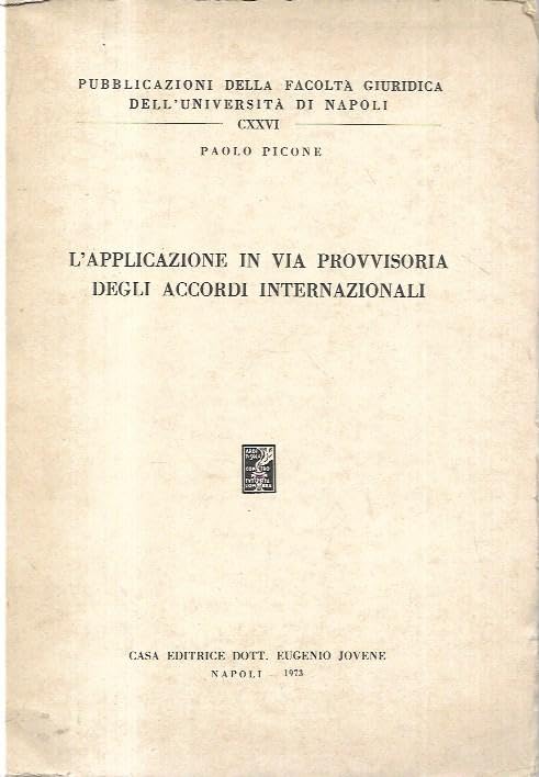 L'applicazione in via provvisoria degli accordi internazionali (Fac.giuridica-Univ.Napoli, Band 126) Law