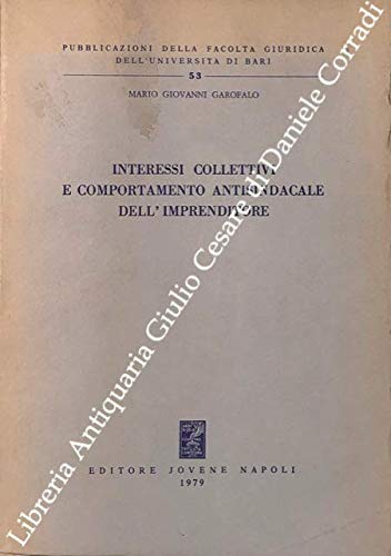 Interessi collettivi e comportamento antisindacale dell'imprenditore (Fac.giurisprudenza-Univ.Bari, Band 53) Social Sciences