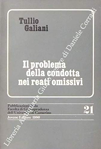 Il problema della condotta nei reati omissivi (Fac.giurisprudenza.Monografie-Un.Camerino, Band 21) Law