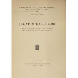 Legatum kalendarii. Mutuo feneratizio e struttura contabile del patrimonio nell'età del principato (Fac.giuridica-Univ.Napoli, Band 199) Law