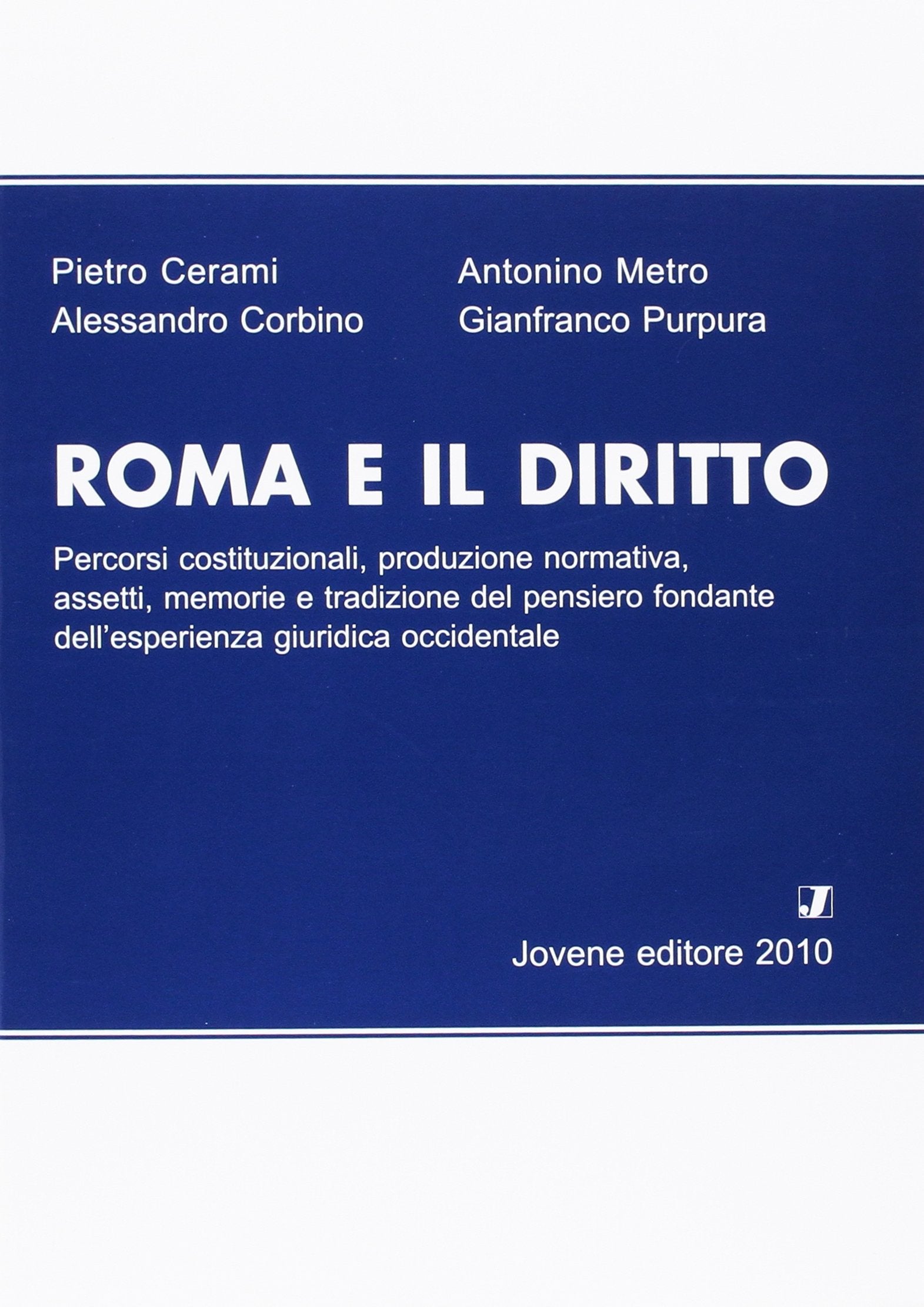 Roma e il diritto. Percorsi costituzionali, produzione normativa, assetti, memorie e tradizione del pensiero fondante dell'esperienza giuridica occidentale Law