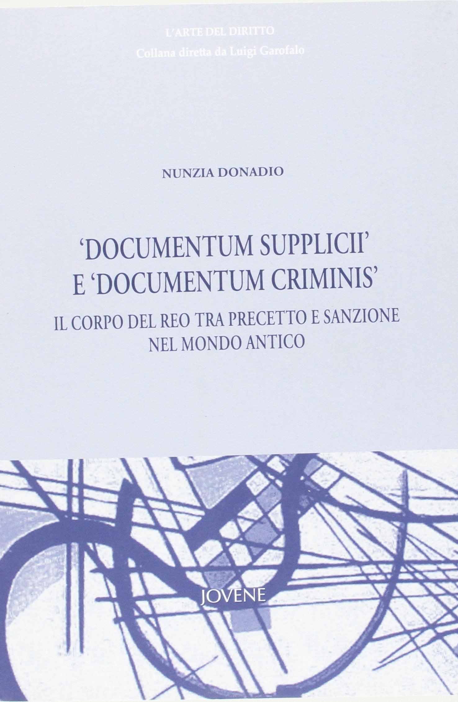 «Documentum Supplicii» e «Documentum Criminis». Il corpo del reo tra precetto e sanzione nel mondo antico (L' arte del diritto) Law