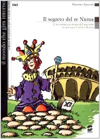 Il segreto del re Numa. L'avventurosa storia di Giacomo in giro per l'antica Roma book