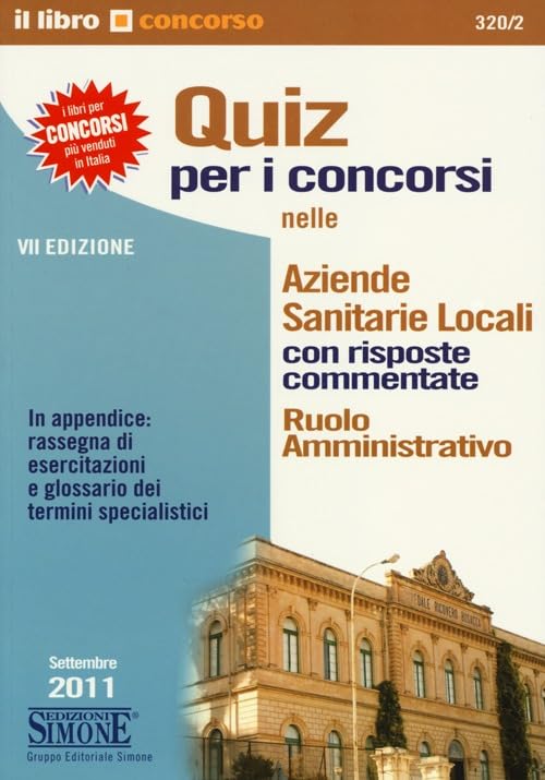 Quiz per i concorsi nelle aziende sanitarie locali con risposte commentate. Ruolo amministrativo (Il libro concorso) Medicine