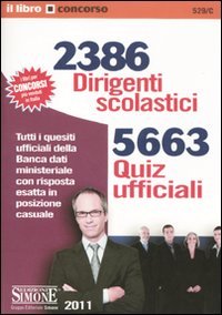 2386 dirigenti scolastici. 5663 quiz ufficiali. Tutti i quesiti ufficiali della banca dati ministeriale con risposta esatta in posizione casuale (Il libro concorso) Education & Training