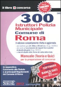 300 istruttori polizia municipale. Comune di Roma. Manuale (teoria e quiz) per la preparazione al concorso (Il libro concorso) Social Sciences