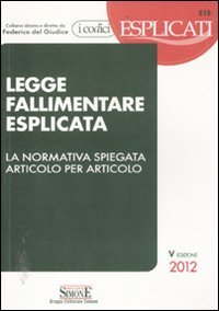 Legge fallimentare esplicata. La normativa spiegata articolo per articolo (I Codici Esplicati) Law