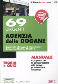 69 dirigenti agenzia delle dogane. Teoria e quiz. Manuale completo per la preparazione alle prove preselettiva e scritta (Il libro concorso) Law