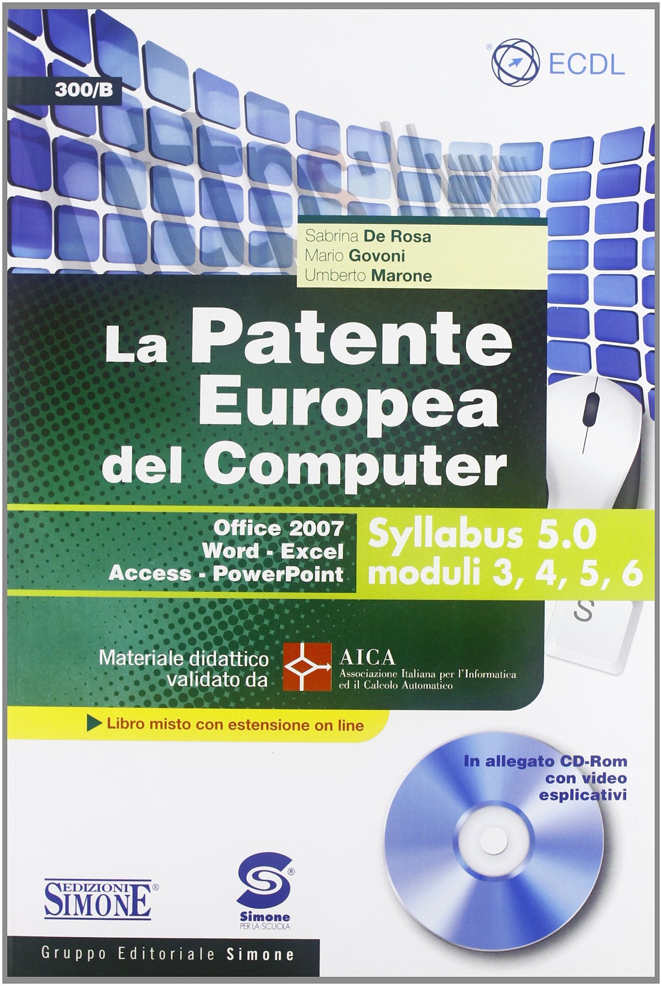 La patente europea del computer. Office 2007, Word-Excel, Access-PowerPoint. Syllabus 5.0 moduli 3, 4, 5, 6. Con CD-ROM book