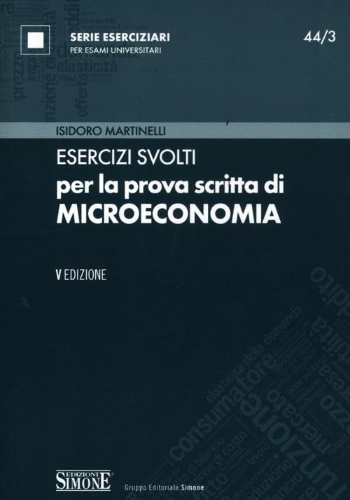 Esercizi svolti per la prova scritta di microeconomia (Serie eserciziari) Business, Finance & Career