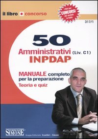 Cinquanta amministrativi (Liv. C1) INPDAP. Manuale completo per la preparazione. Teoria e quiz book