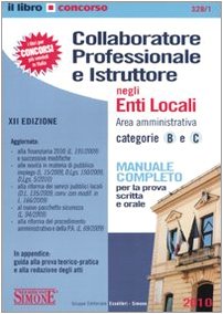 Collaboratore professionale e istruttore negli enti locali. Area amministrativa. Categorie B e C. Manuale completo per la prova scritta e orale book