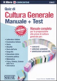 Quiz di cultura generale. Manuale e test. Manuale completo per la preparazione alla prova di cultura generale book
