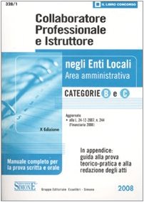 Collaboratore professionale e istruttore negli enti locali. Area amministrativa. Categorie B e C. Manuale completo per la prova scritta e orale book