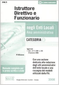 Istruttore direttivo e funzionario negli enti locali. Area amministrativa. Categoria D. Manuale completo per la prova scritta e orale (Il libro concorso) Law