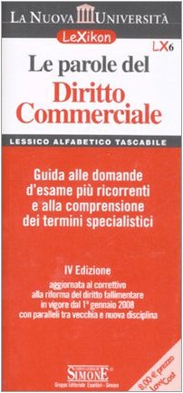 Le parole del diritto commerciale. Guida alle domande d'esame più ricorrenti e alla comprensione dei termini specialistici (Lexikon, Band 6) Law